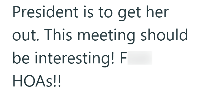 President is to get her out. This meeting should be interesting! F HOAS!!