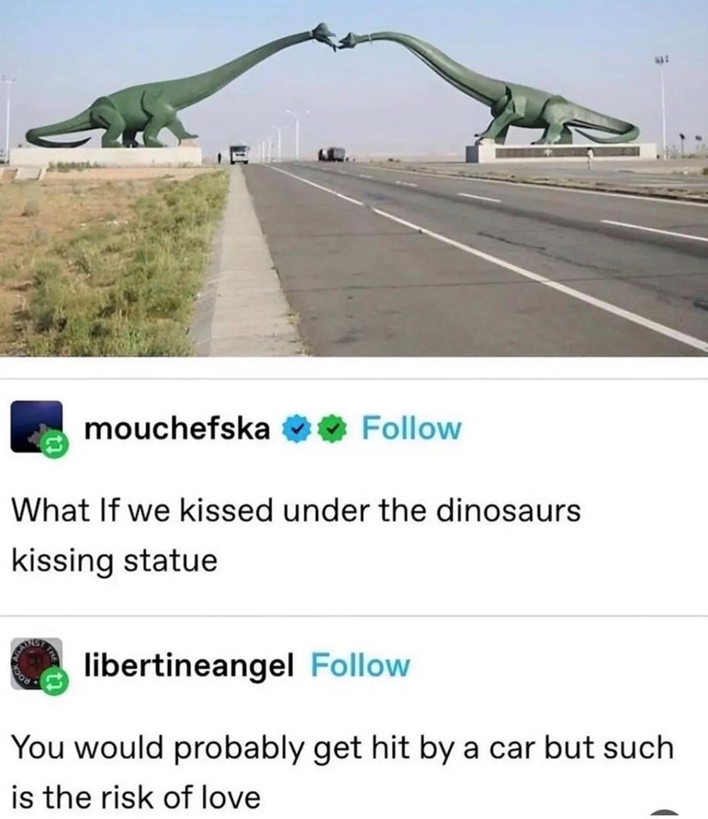 mouchefska ✶✶Follow What If we kissed under the dinosaurs kissing statue libertineangel Follow You would probably get hit by a car but such is the risk of love