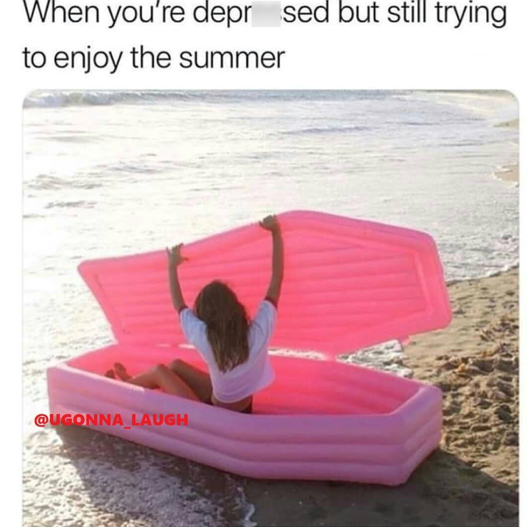 When you're depr sed but still trying to enjoy the summer @UGONNA LAUGH
