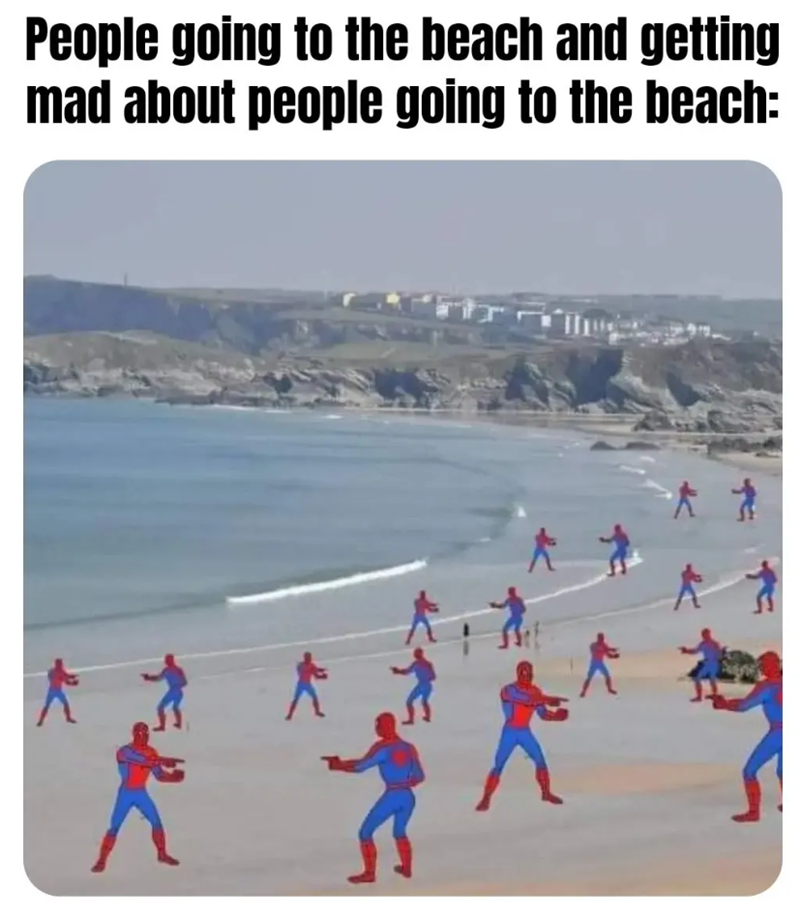 People going to the beach and getting mad about people going to the beach: