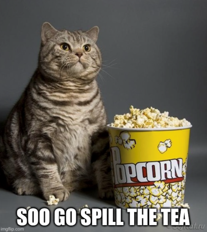 OPCORN SOO GO SPILL THE TEA imgflip.com cataru