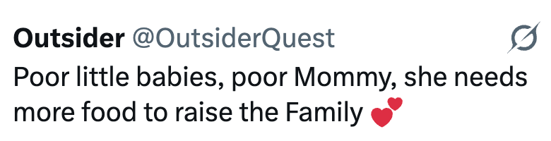 Outsider @OutsiderQuest Poor little babies, poor Mommy, she needs more food to raise the Family