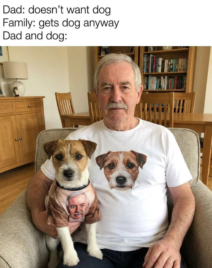 Dad: doesn't want dog Family: gets dog anyway Dad and dog: