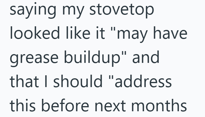 saying my stovetop looked like it "may have grease buildup" and that I should "address this before next months