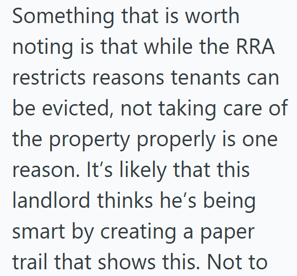 Something that is worth noting is that while the RRA restricts reasons tenants can be evicted, not taking care of the property properly is one reason. It's likely that this landlord thinks he's being smart by creating a paper trail that shows this. Not to