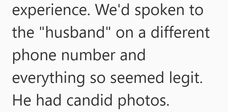 experience. We'd spoken to the "husband" on a different phone number and everything so seemed legit. He had candid photos.