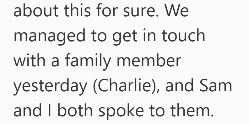 about this for sure. We managed to get in touch with a family member yesterday (Charlie), and Sam and I both spoke to them.