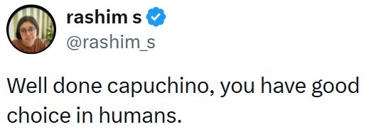rashim s @rashim_s Well done capuchino, you have good choice in humans.
