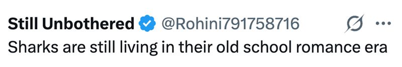 Still Unbothered @Rohini791758716 0 Sharks are still living in their old school romance era