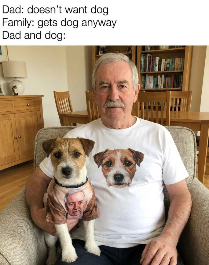 Dad: doesn't want dog Family: gets dog anyway Dad and dog: