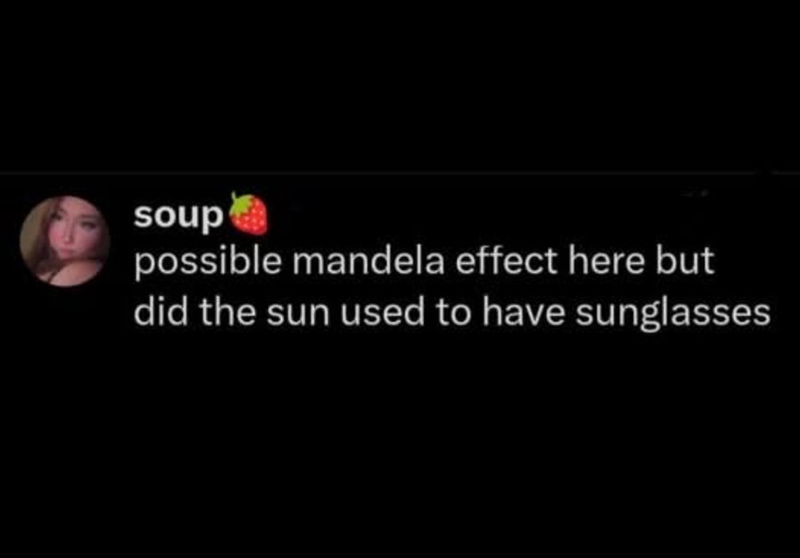 soup possible mandela effect here but did the sun used to have sunglasses
