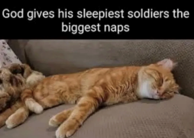 God gives his sleepiest soldiers the biggest naps