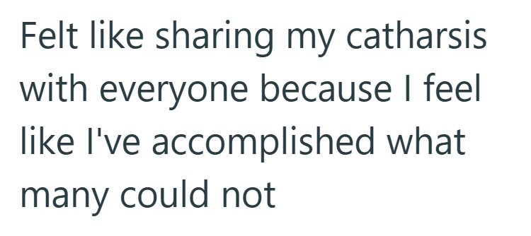Felt like sharing my catharsis with everyone because I feel like I've accomplished what many could not