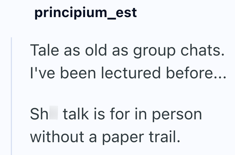 principium_est Tale as old as group chats. I've been lectured before... Sh talk is for in person without a paper trail.