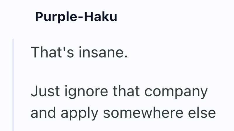 Purple-Haku That's insane. Just ignore that company and apply somewhere else