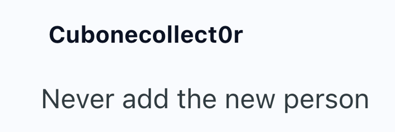 Cubonecollector Never add the new person