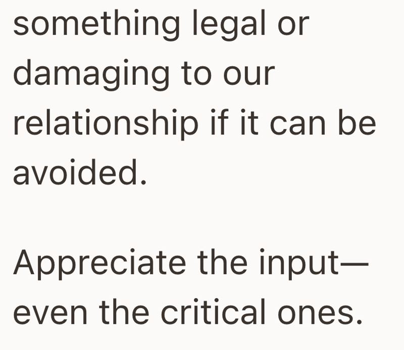 something legal or damaging to our relationship if it can be avoided. Appreciate the input- even the critical ones.