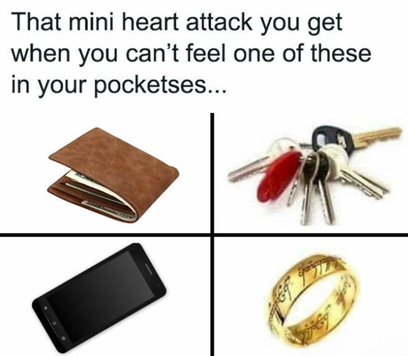 That mini heart attack you get when you can't feel one of these in your pocketses...