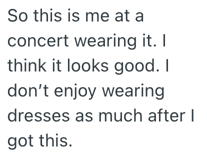 So this is me at a concert wearing it. I think it looks good. I don't enjoy wearing dresses as much after I got this.