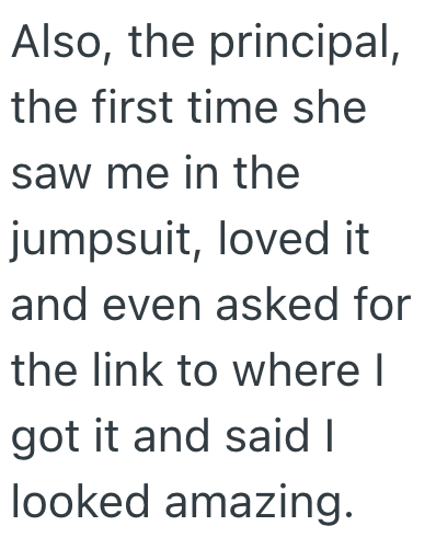Also, the principal, the first time she saw me in the jumpsuit, loved it and even asked for the link to where I got it and said I looked amazing.