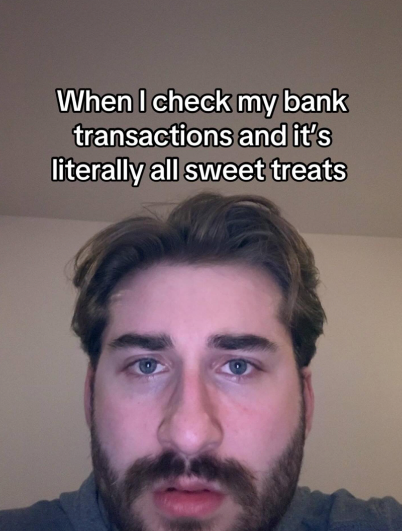 When I check my bank transactions and it's literally all sweet treats
