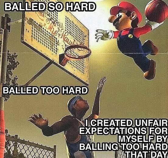 BALLED SO HARD BALLED TOO HARD NI CREATED UNFAIR EXPECTATIONS FOR MYSELF BY BALLING TOO HARD THAT DAY