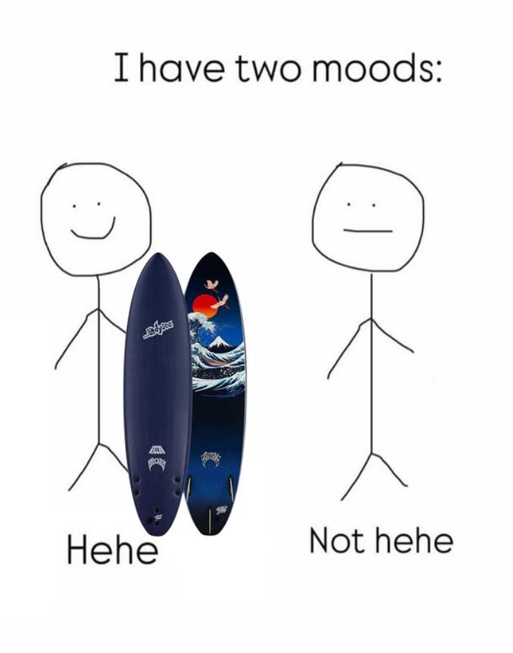 I have two moods: Hehe Not hehe