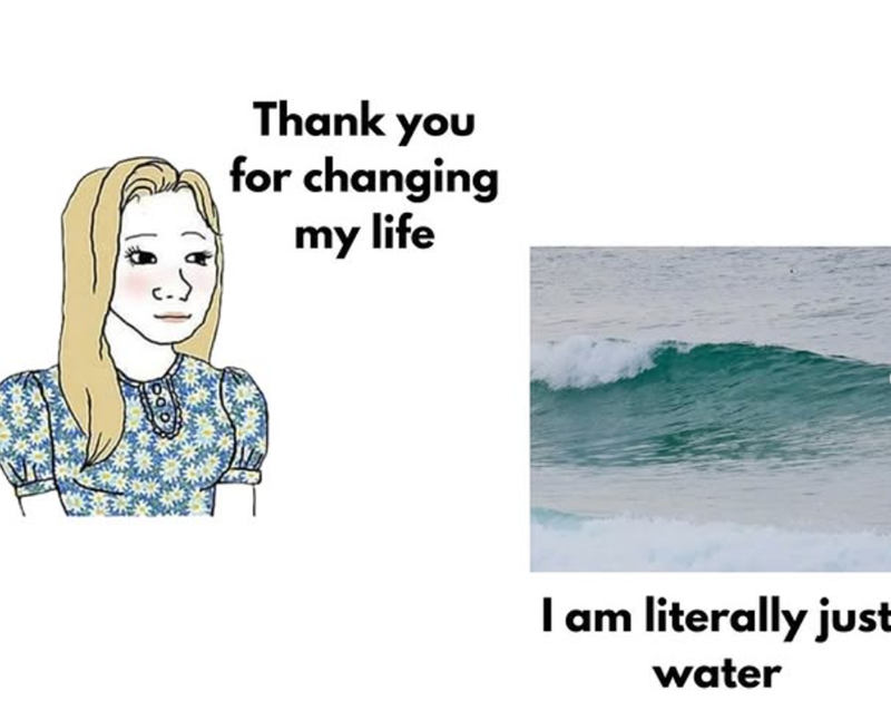 Thank you for changing my life I am literally just water
