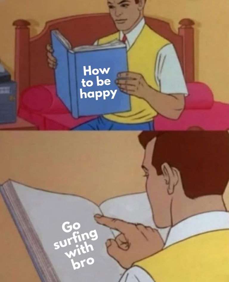 Go surfing with bro How to be happy