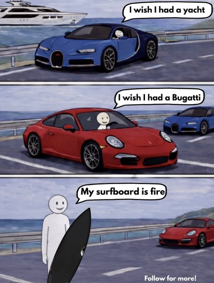 I wish I had a yacht I wish I had a Bugatti My surfboard is fire) Follow for more!