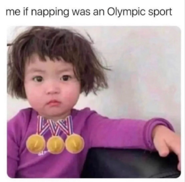 M me if napping was an Olympic sport