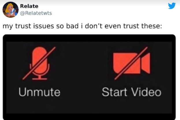 Relate @Relatetwts my trust issues so bad i don't even trust these: Unmute Start Video