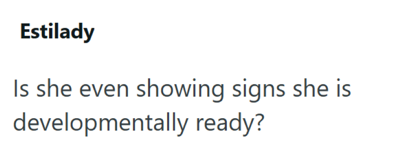 Estilady Is she even showing signs she is developmentally ready?