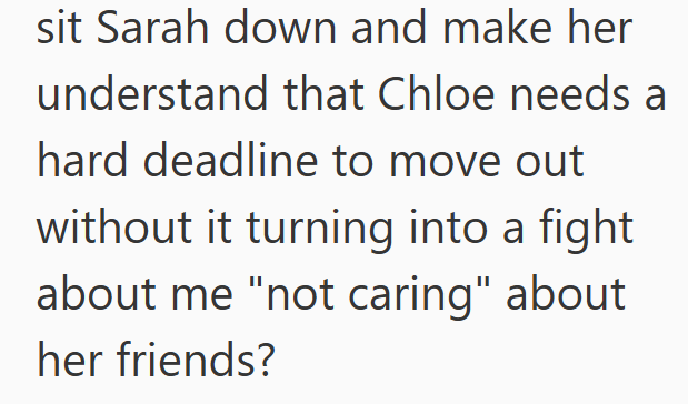 sit Sarah down and make her understand that Chloe needs a hard deadline to move out without it turning into a fight about me "not caring" about her friends?
