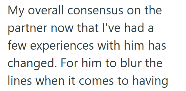 My overall consensus on the partner now that I've had a few experiences with him has changed. For him to blur the lines when it comes to having