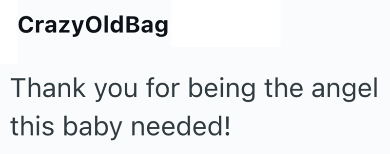 CrazyOldBag Thank you for being the angel this baby needed!