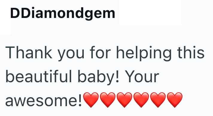 DDiamondgem Thank you for helping this beautiful baby! Your awesome!♥