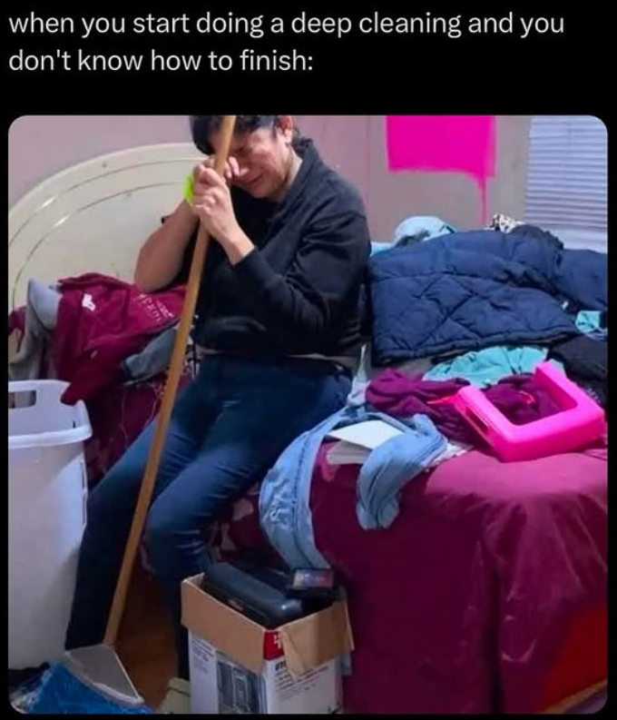 when you start doing a deep cleaning and you don't know how to finish:
