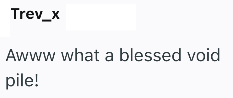 Trev_x Awww what a blessed void pile!