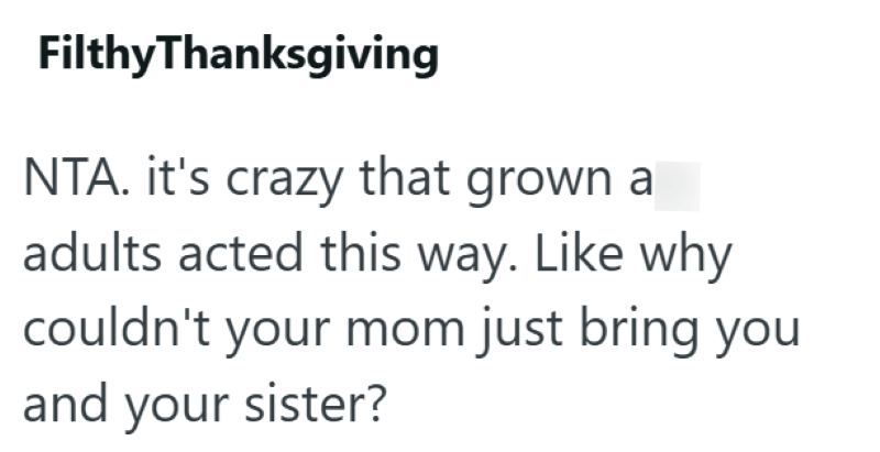 Filthy Thanksgiving NTA. it's crazy that grown a adults acted this way. Like why couldn't your mom just bring you and your sister?