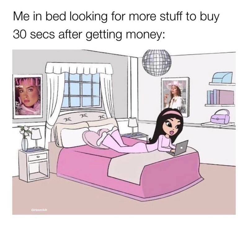 Me in bed looking for more stuff to buy 30 secs after getting money: Girlzzzclub 文 F
