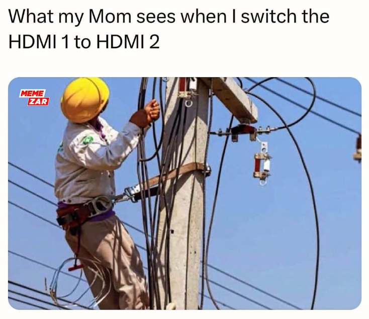What my Mom sees when I switch the HDMI 1 to HDMI 2 MEME ZAR 10
