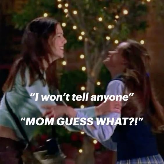 "I won't tell anyone" "MOM GUESS WHAT?!"