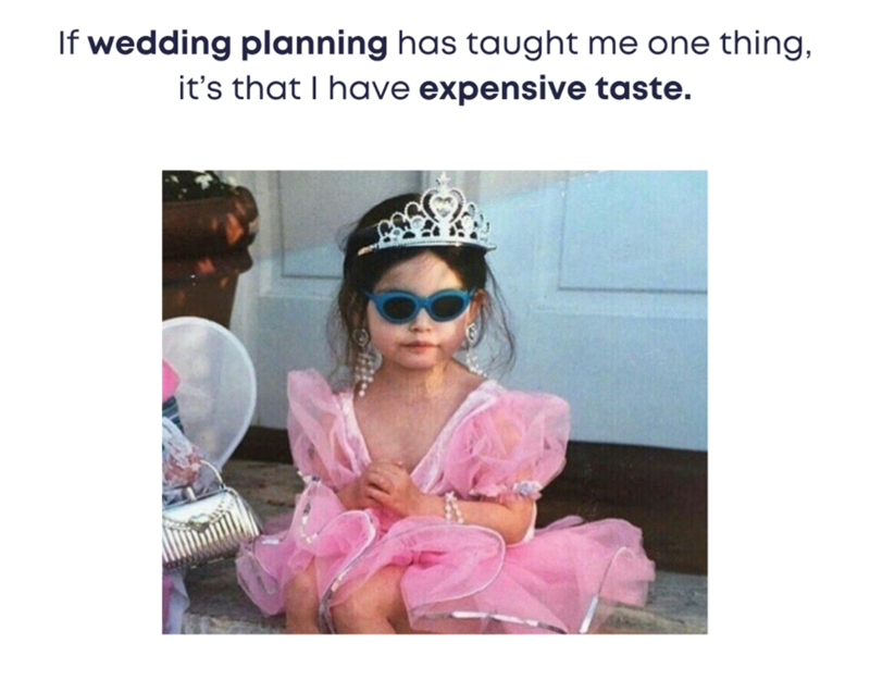 If wedding planning has taught me one thing, it's that I have expensive taste.