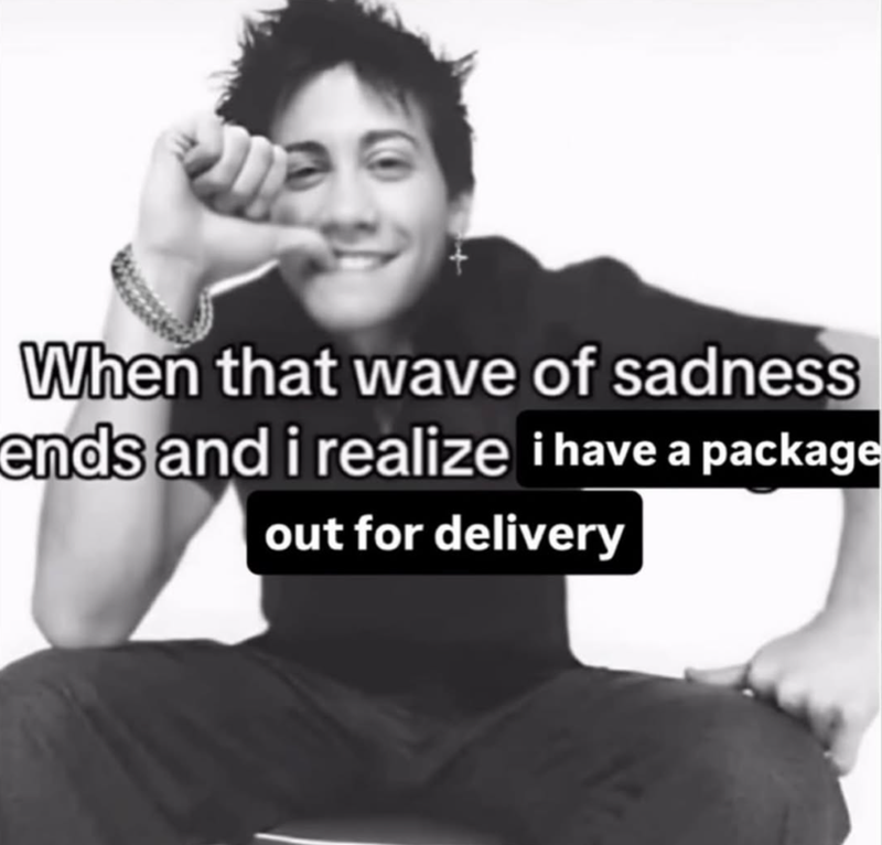 When that wave of sadness ends and i realize i have a package out for delivery