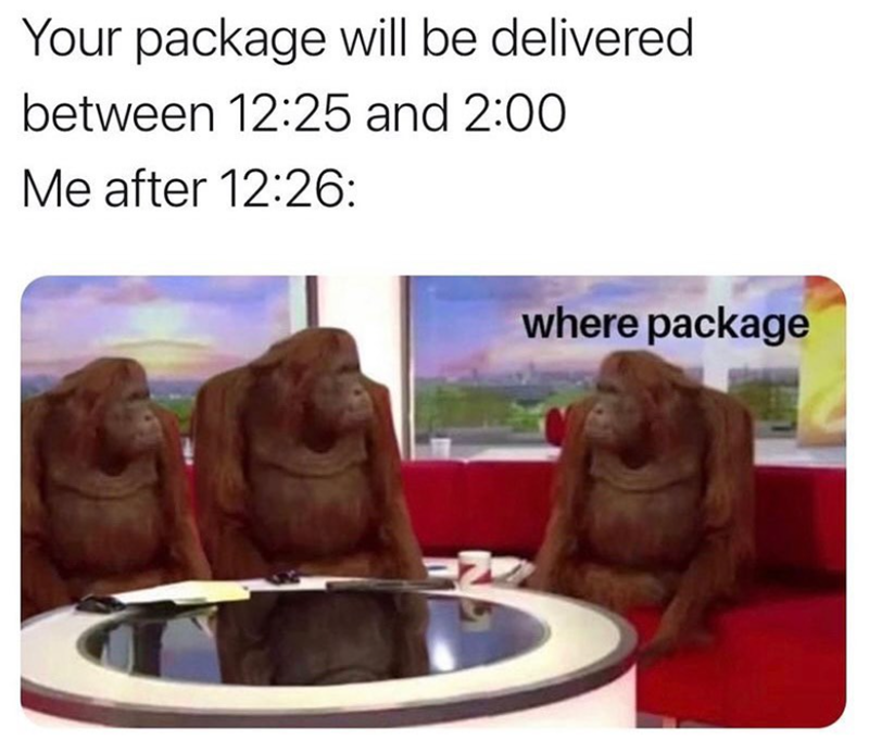 Your package will be delivered between 12:25 and 2:00 Me after 12:26: where package