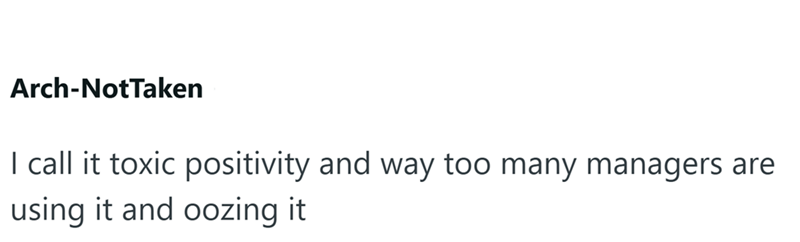 Arch-NotTaken I call it toxic positivity and way too many managers are using it and oozing it