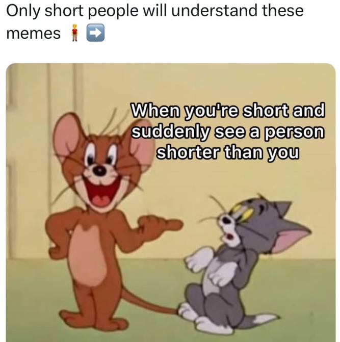 Only short people will understand these memes When you're short and suddenly see a person shorter than you