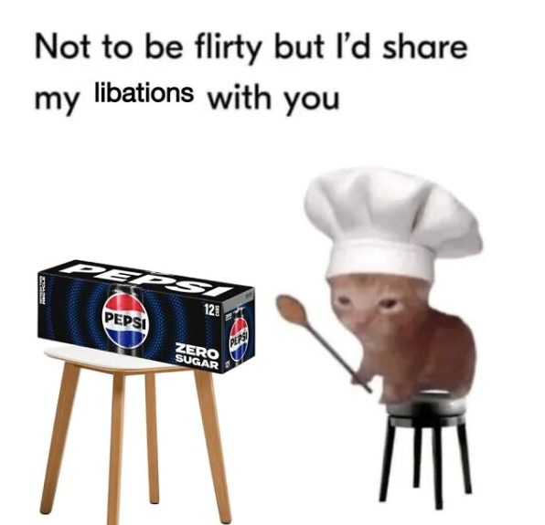 Not to be flirty but I'd share my libations with you PEPS 12 PEPSI ZERO SUGAR E