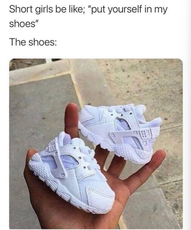 Short girls be like; "put yourself in my shoes" The shoes: